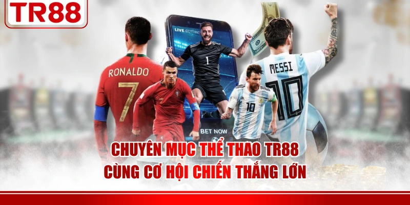 Chuyên mục thể thao TR88 cùng cơ hội chiến thắng lớn