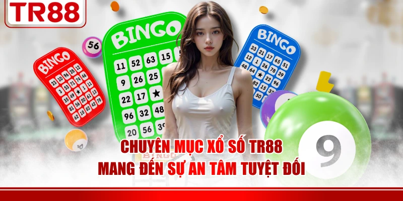 Chuyên mục xổ số TR88 mang đến sự an tâm tuyệt đối