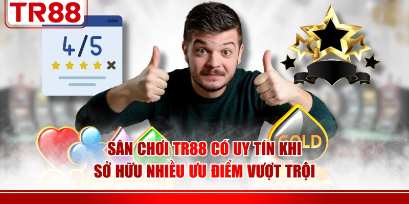 Sân chơi TR88 có uy tín khi sở hữu nhiều ưu điểm vượt trội