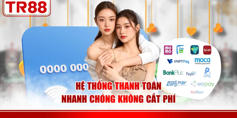 Hệ thống thanh toán nhanh chóng không cắt phí