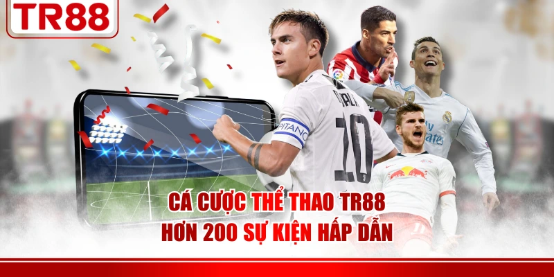 Cá cược thể thao TR88 hơn 200 sự kiện hấp dẫn